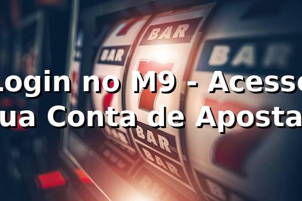 Login no M9 - Acesse sua Conta de Apostas